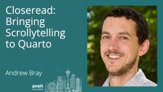 Andrew Bray - Closeread: bringing Scrollytelling to Quarto